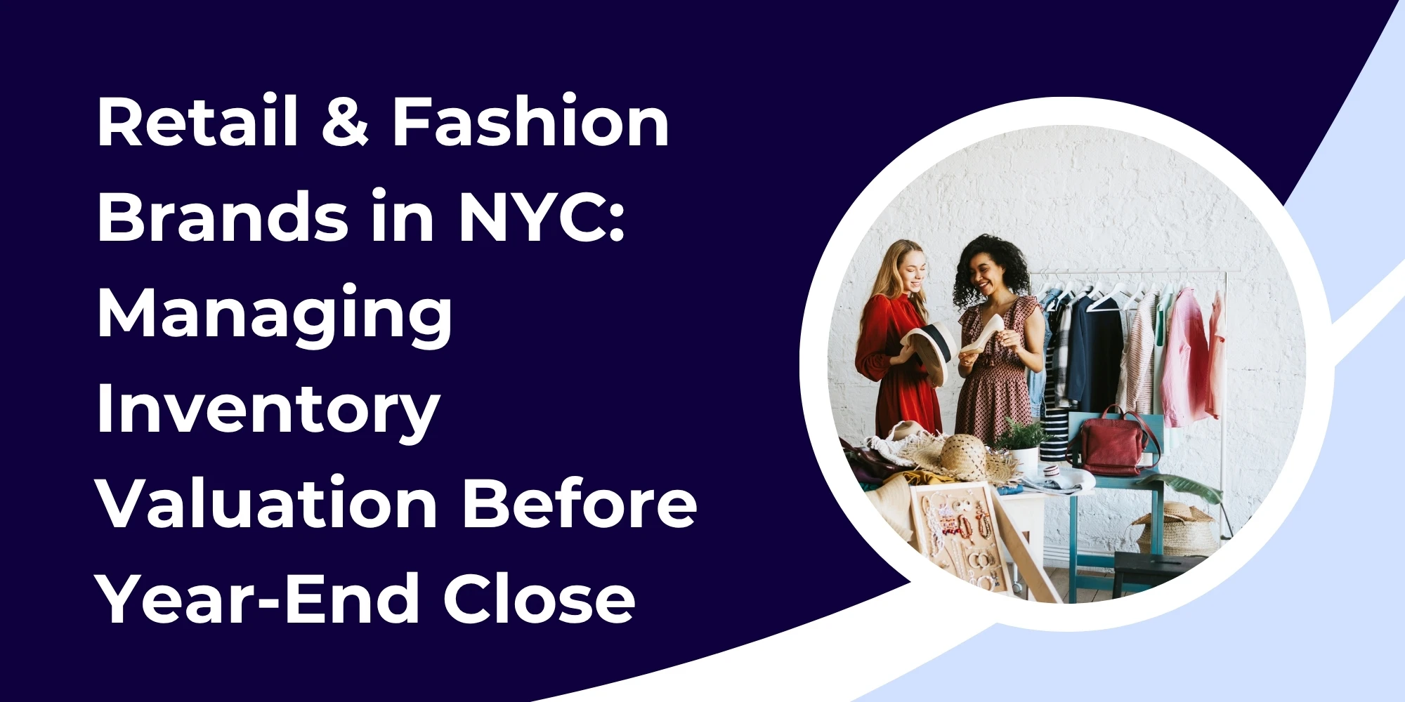 Retail & Fashion Brands in NYC: Managing Inventory Valuation Before Year-End Close