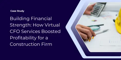 Building Financial Strength: How Virtual CFO Services Boosted Profitability for a Construction Firm