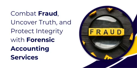 Combat Fraud, Uncover Truth, and Protect Integrity with Forensic Accounting Services