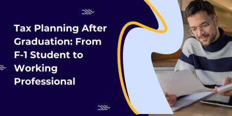 Tax Planning After Graduation: From F-1 Student to Working Professional